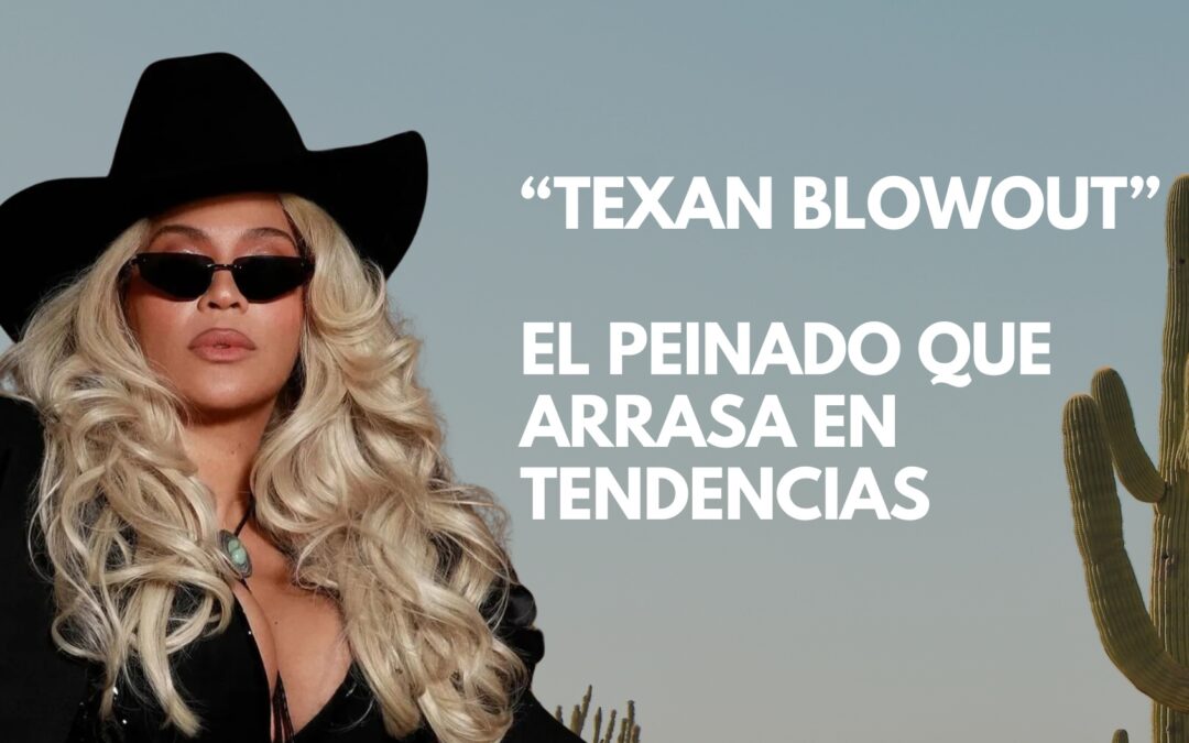 Peinado Texan Blowout; La tendencia del momento.